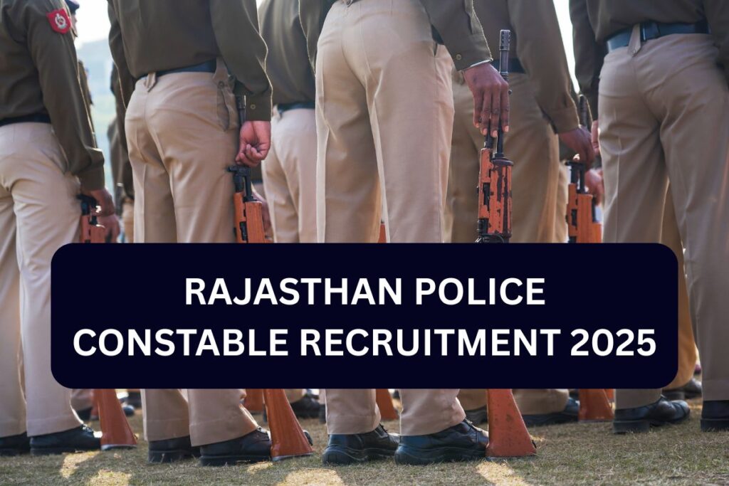 Rajasthan Constable Recruitment 2025: Notification, Application Form, Vacancy, Last Date
